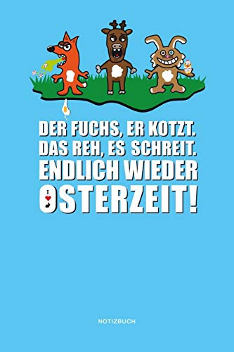 Der Fuchs, er kotzt. Das Reh, es schreit. Endlich wieder Osterzeit! Notizbuch: Lustiges Ostern Comic Notizbuch | Fuchs, Hase und Reh freuen sich auf ... | Osterei | Osterhase | Osterfest | Ostertage