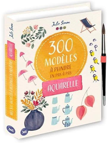 300 modèles à peindre en pas à pas - Aquarelle