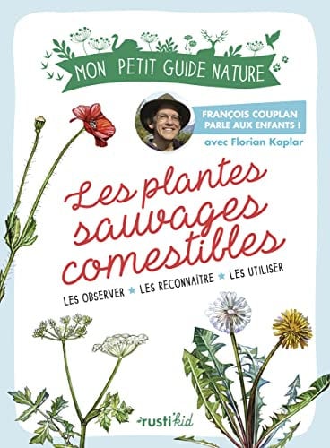 Les plantes sauvages comestibles: Mon petit guide nature