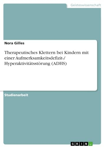 Therapeutisches Klettern bei Kindern mit einer Aufmerksamkeitsdefizit-/ Hyperaktivitätsstörung (ADHS)