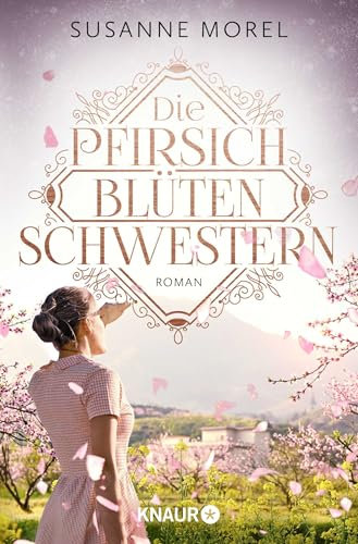 Die Pfirsichblütenschwestern: Roman | Zwei Schwestern zwischen Krieg und Liebe: ergreifend, dramatisch und zum Träumen schön
