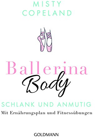Ballerina Body: Schlank und anmutig - Mit Ernährungsplan und Fitnessübungen