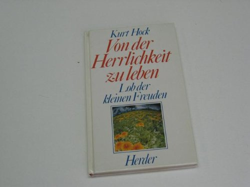 Von der Herrlichkeit zu leben. Lob der kleinen Freuden