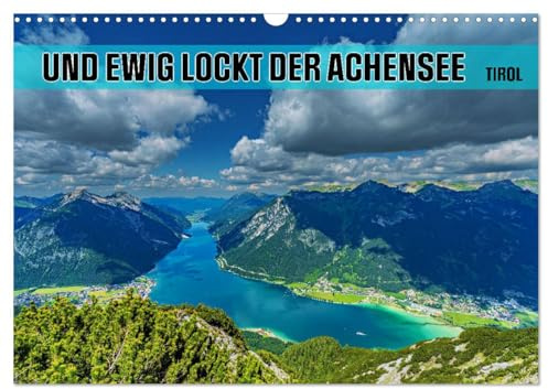 Und ewig lockt der Achensee - Tirol (Wandkalender 2026 DIN A3 quer), CALVENDO Monatskalender