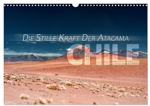 Chile - Die stille Kraft der Atacama (Wandkalender 2026 DIN A3 quer), CALVENDO Monatskalender: Inspirierende Momente aus der Stille: Die Atacama-Wüste im Fokus (CALVENDO Natur)