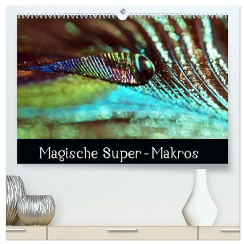 Magische Super-Makros (hochwertiger Premium Wandkalender 2026 DIN A2 quer), Kunstdruck in Hochglanz: Überraschendes Spiel der Farben und Formen (CALVENDO Natur)
