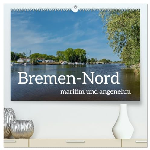 Bremen-Nord - maritim und angenehm (hochwertiger Premium Wandkalender 2026 DIN A2 quer), Kunstdruck in Hochglanz: Die besonderen Schönheiten Bremen-Nords in 13 Bildern (CALVENDO Orte)