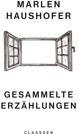 Gesammelte Erzählungen: Alle Erzählungen der großen zeitlosen Autorin - neu herausgegeben und kommentiert (Marlen Haushofer: Die gesammelten Romane und Erzählungen, Band 6)