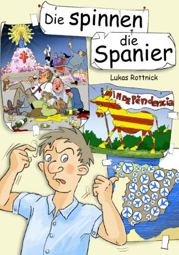Die spinnen, die Spanier: Eine Studie über das Alltagsverhalten der Iberer in ihrer natürlichen Umgebung