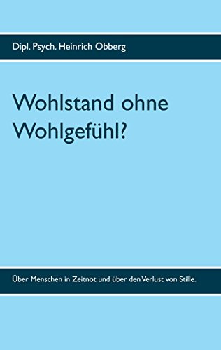 Wohlstand ohne Wohlgefühl?: Wachstumsschäden in der Beschleunigungsgesellschaft: Über Menschen in Zeitnot und über den Verlust von Stille.