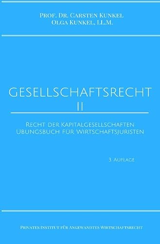 Schriftenreihe des Privaten Intituts für Angewandtes Wirtschaftsrecht / Gesellschaftsrecht II: Recht der Kapitalgesellschaften. Übungsbuch für Wirtschaftsjuristen.
