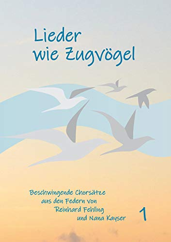 Lieder wie Zugvögel: Aus den Federn von Reinhard Fehling und Nana Kayser
