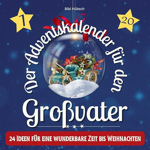 Der Adventskalender für den Großvater: 24 Ideen für eine wunderbare Zeit bis Weihnachten