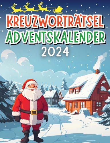 Kreuzworträtsel Adventskalender 2024: Weihnachtliches Rätselbuch für Papa, Mama, Opa, Oma, Onkel und Tante, inkl. Lösungen!