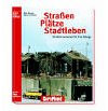 Straßen, Plätze & Stadtleben: Straßenszenerien für Ihre Anlage (Modellbahn Kompakt)
