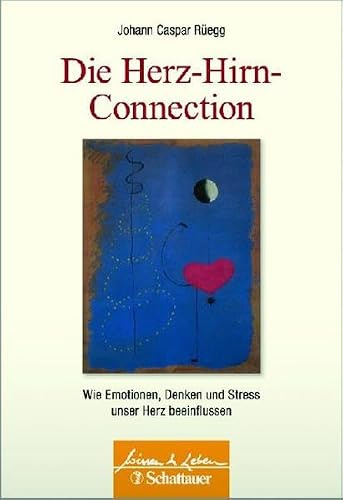 Die Herz-Hirn-Connection: Wie Emotionen, Denken und Stress unser Herz beeinflussen (Wissen & Leben)