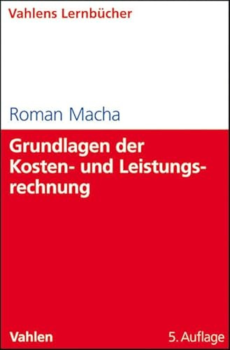 Grundlagen der Kosten- und Leistungsrechnung (Lernbücher Wirtschaft und Recht / Vahlens Lernbücher)
