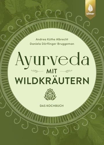 Ayurveda mit Wildkräutern: Das Kochbuch. Von der Natur inspirierte Rezepte