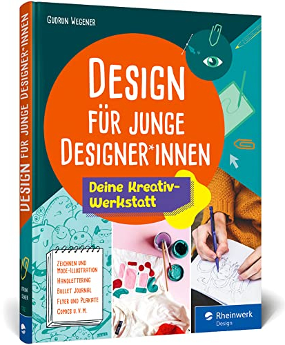 Design für junge Designer*innen: Das Gestaltungsbuch mit Übungen, Anregungen und Tipps. Extra für Kids entwickelt