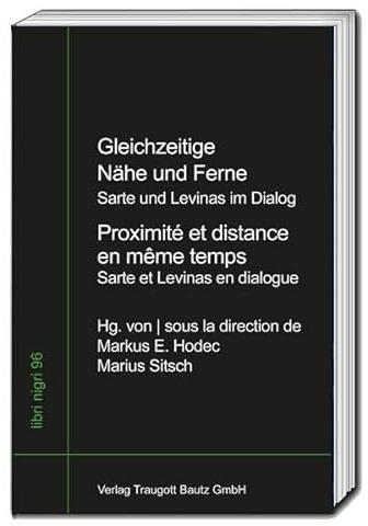 Gleichzeitige Nähe und Ferne - Jean-Paul Sartre und Emmanuel Levinas im Dialog - Proximité et distance en même temps - Jean-Paul Sartre et Emmanuel Levinas en dialogue (libri nigri)