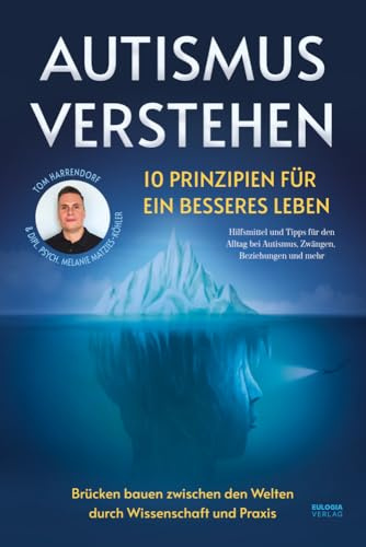 Autismus verstehen - 10 Prinzipien für ein besseres Leben: Brücken bauen zwischen den Welten durch Wissenschaft und Praxis - Hilfsmittel und Tipps für ... bei Autismus, Zwängen, Beziehungen und mehr