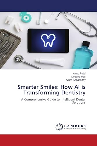 Smarter Smiles: How AI is Transforming Dentistry: A Comprehensive Guide to Intelligent Dental Solutions