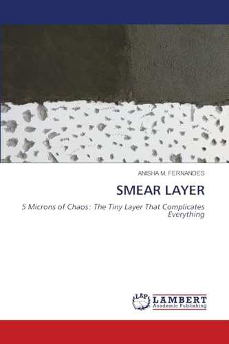 SMEAR LAYER: 5 Microns of Chaos: The Tiny Layer That Complicates Everything