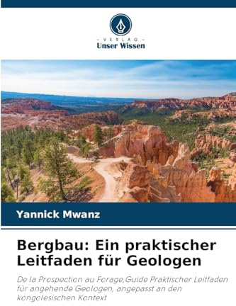 Bergbau: Ein praktischer Leitfaden für Geologen: De la Prospection au Forage,Guide Praktischer Leitfaden für angehende Geologen, angepasst an den kongolesischen Kontext
