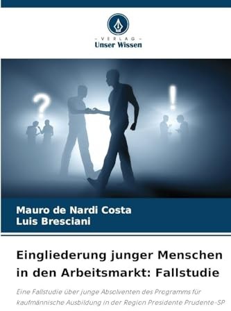 Eingliederung junger Menschen in den Arbeitsmarkt: Fallstudie: Eine Fallstudie über junge Absolventen des Programms für kaufmännische Ausbildung in der Region Presidente Prudente-SP