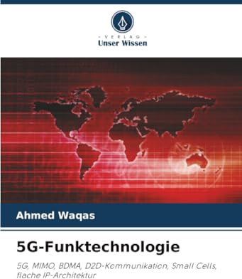 5G-Funktechnologie: 5G, MIMO, BDMA, D2D-Kommunikation, Small Cells, flache IP-Architektur