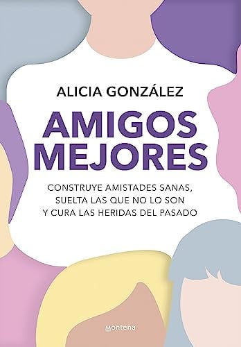 Amigos mejores: Construye amistades sanas, suelta las que no lo son y cura las heridas del pasado (GROU)