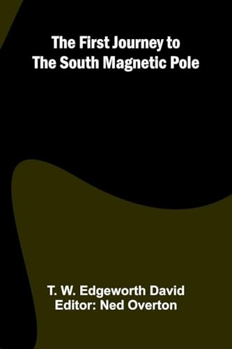 The First Journey to the South Magnetic Pole