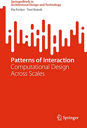 Patterns of Interaction: Computational Design Across Scales (SpringerBriefs in Architectural Design and Technology)