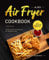 Air Fryer Cookbook UK 2021 : Quick and Delicious Recipes for the Whole Year incl. Desserts and Side Dishes