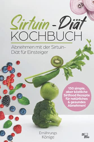 Abnehmen mit der Sirtuin Diät für Einsteiger: 150 simple aber köstliche Sirtfood Rezepte für natürliches und gesundes Abnehmen!