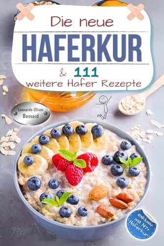 Die neue Haferkur & 111 weitere Hafer Rezepte: XXL Hafer Ratgeber & Kochbuch mit klassischen und modernen Haferkuren | Rezepte mit Nährwerten & Broteinheiten | exklusiv mit N7+ Haferkur
