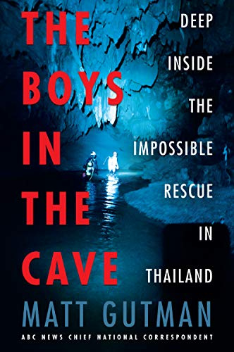 The Boys in the Cave: Deep Inside the Impossible Rescue in Thailand – An Award-Winning ABC Reporter's Thrilling Account