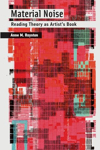 Material Noise: Reading Theory as Artist's Book (Mit Press)