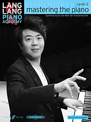 Lang Lang Piano Academy: mastering the piano level 2 (Deutsche Ausgabe).Level.2: Spielend durch die Welt der Klaviertechnik