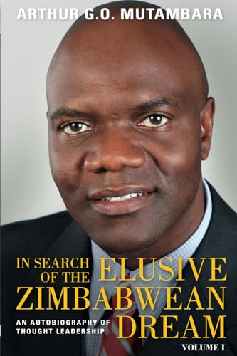 In Search of the Elusive Zimbabwean Dream: An Autobiography of Thought Leadership, Volume I