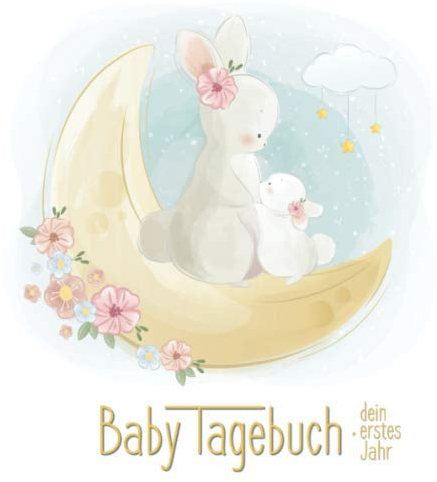 Baby-Tagebuch - Dein erstes Jahr: Baby-Album zum ausfüllen für das erste Lebensjahr