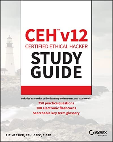 CEH v12 Certified Ethical Hacker Study Guide with 750 Practice Test Questions (Sybex Study Guide)