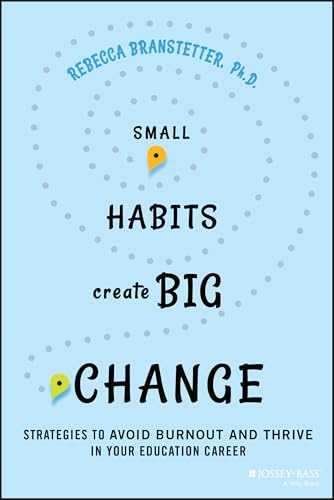 Small Habits Create Big Change: Strategies to Avoid Burnout and Thrive in Your Education Career