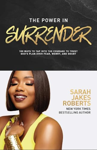 The Power in Surrender: 100 Ways to Tap into the Courage to Trust God’s Plan Over Fear, Worry, and Doubt (A 100-Day Devotional)