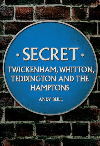 Secret Twickenham, Whitton, Teddington and the Hamptons