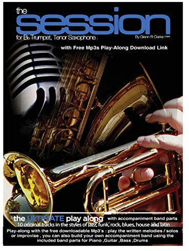 The Session For Bb Trumpet,Tenor Saxophone: The Ultimate Play-Along & Band, for Bb Trumpet, Tenor Saxophone & Bb Clarinet, comes with full parts for Piano, Bass, Guitar, Drums & MP3 play along Tracks