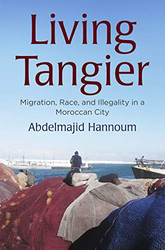Living Tangier: Migration, Race, and Illegality in a Moroccan City (Contemporary Ethnography)