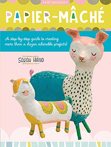 Papier Mache: A step-by-step guide to creating more than a dozen adorable projects! (4)