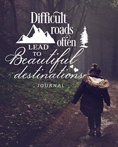 Journal : Difficult Roads Often Lead to Beautiful Destinations: Notebook to write in for Teens, Men & Women 8 x 10 inches, 60 lined pages, A perfect Birthday Gift, Faith & Religious