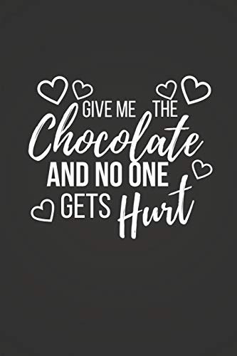 Give Me The Chocolate: Funny Chocolate Gifts ~ Small Lined Notebook / Journal (6 X 9)